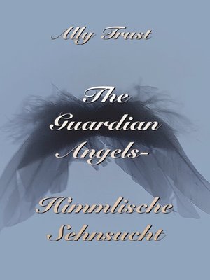 cover image of The Guardian Angels--Himmlische Sehnsucht
